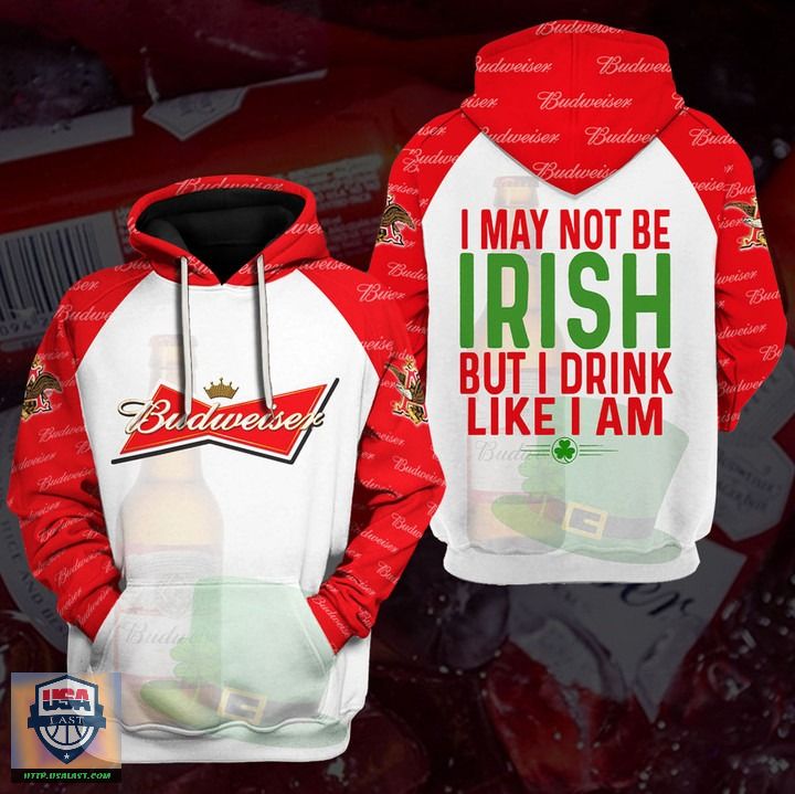 Budweiser-Beer-I-May-Not-Be-Irish-But-I-Drink-Like-I-Am-3D-Hoodie-2