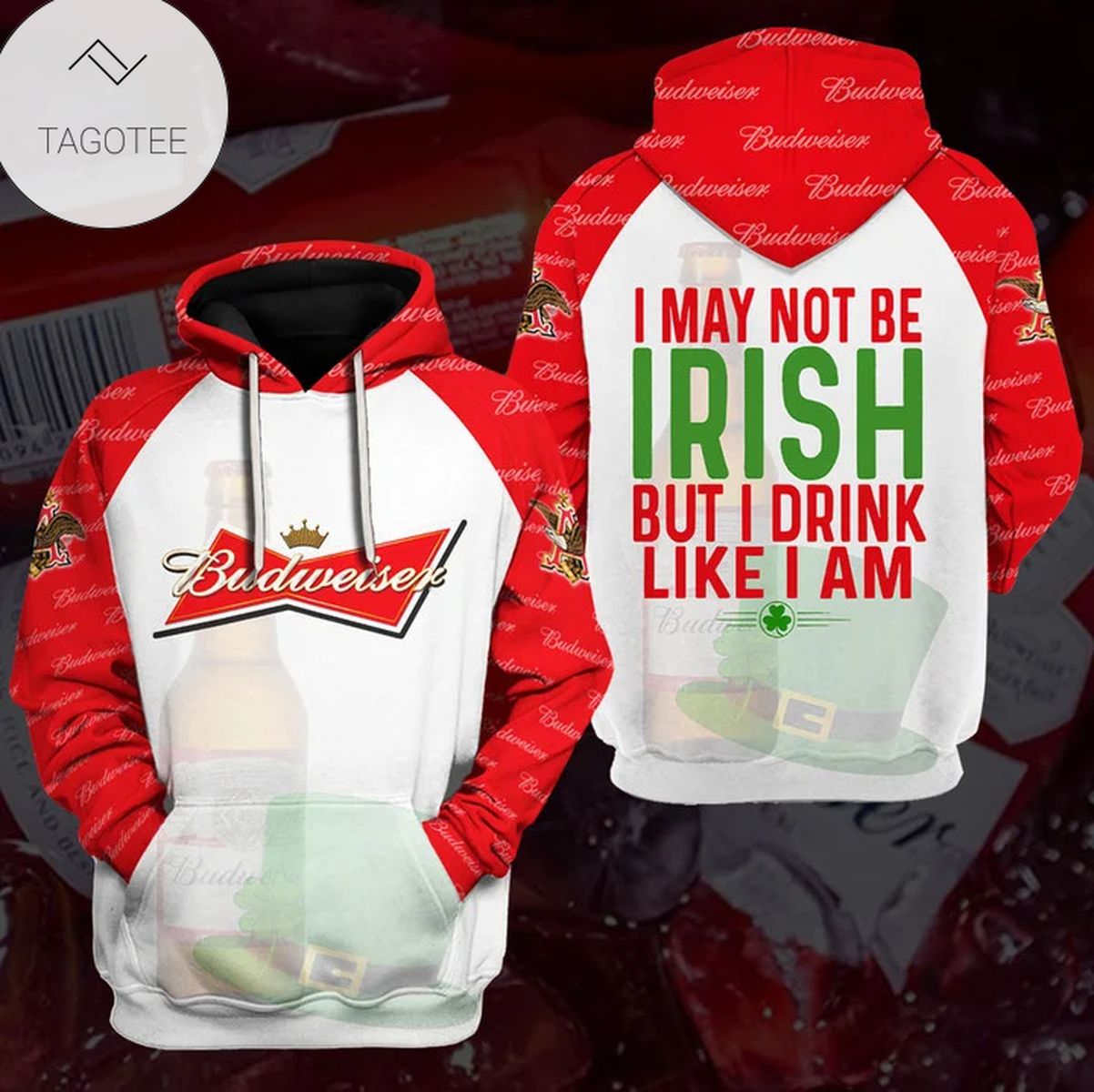 Budweiser I May Not Be Irish But I Drink Like I Am Hoodie Budweiser I May Not Be Irish But I Drink Like I Am Hoodie