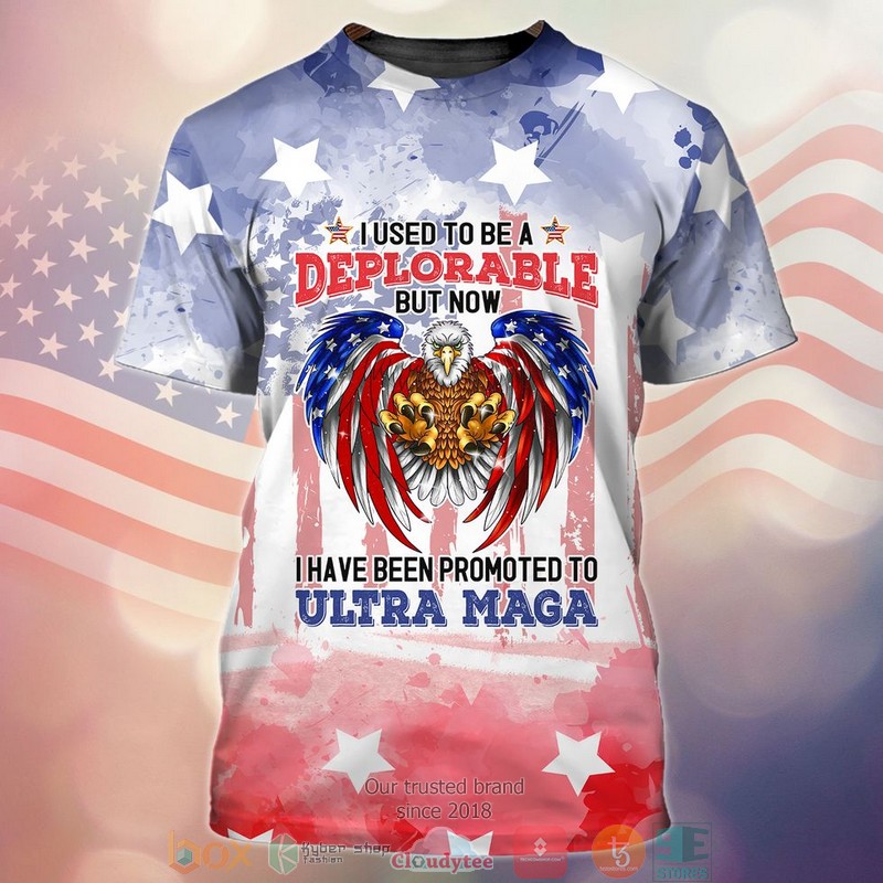 Eagle I Used To Be Deplorable But Now I Have Been Promoted To Ultra Maga Independence Day Shirt Eagle I Used To Be Deplorable But Now I Have Been Promoted To Ultra Maga Independence Day Shirt