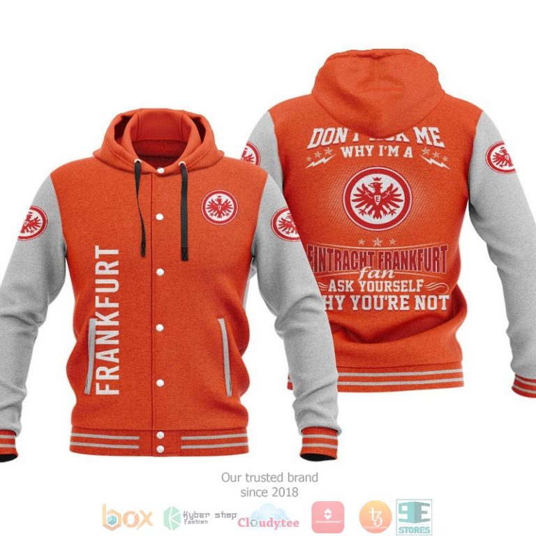 Eintracht-Frankfurt-DonT-Ask-Me-Why-Im-A-Eintracht-Frankfurt-Fan-Baseball-Hoodie-Jacket-3