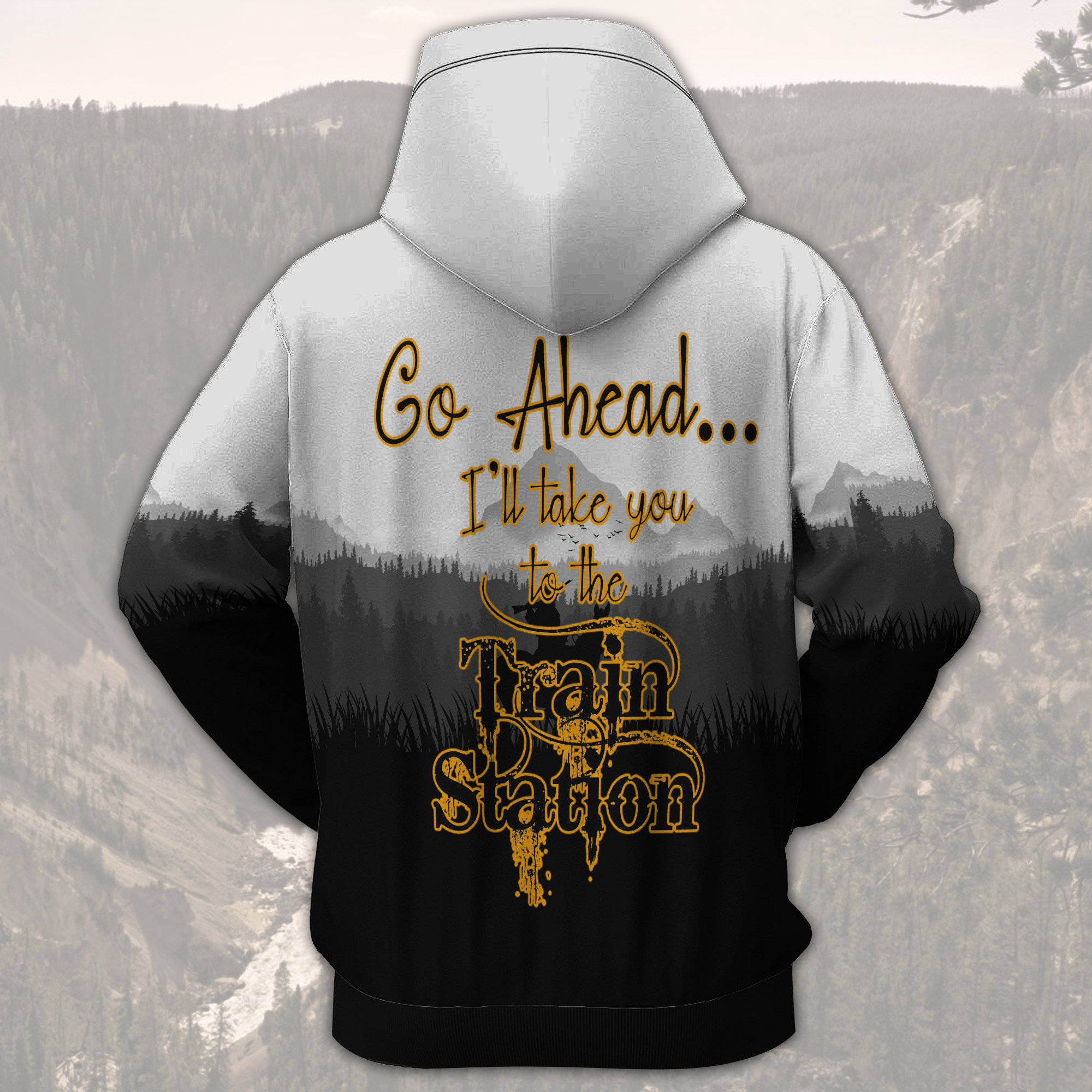 Go Ahead I Will Take You To The Train Station 3D Hoodie Go Ahead I Will Take You To The Train Station 3D Hoodie