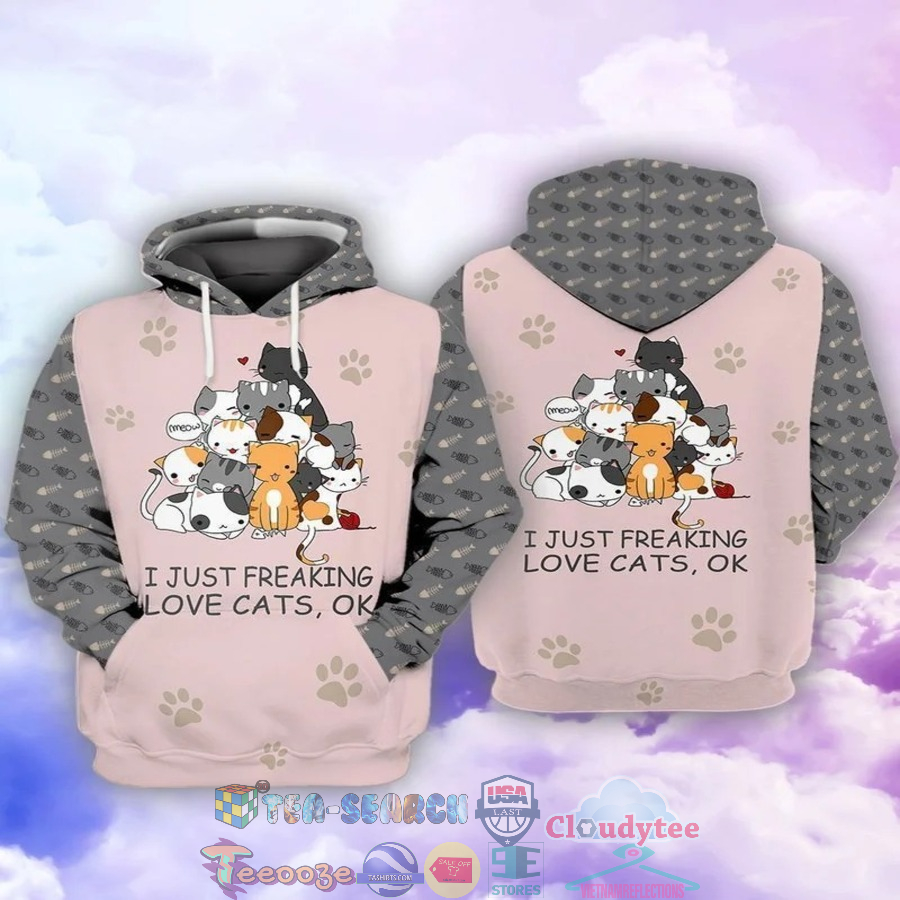 I Just Freaking Love Cats Ok 3D Hoodie I Just Freaking Love Cats Ok 3D Hoodie