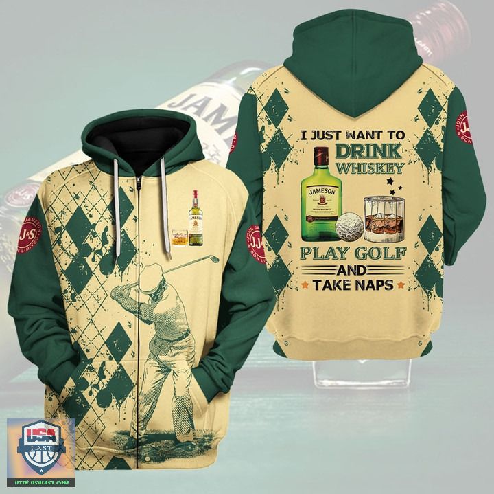 I Just Want To Drink Jameson Play Golf And Take Naps 3D Hoodie Zip Hoodie I Just Want To Drink Jameson Play Golf And Take Naps 3D Hoodie Zip Hoodie