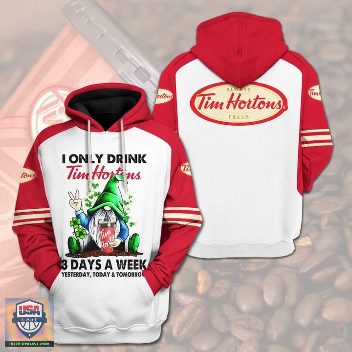 I-Only-Drink-Tim-Hortons-3-Day-A-Week-Yesterday-Today-And-Tomorrow-3D-Hoodie-2