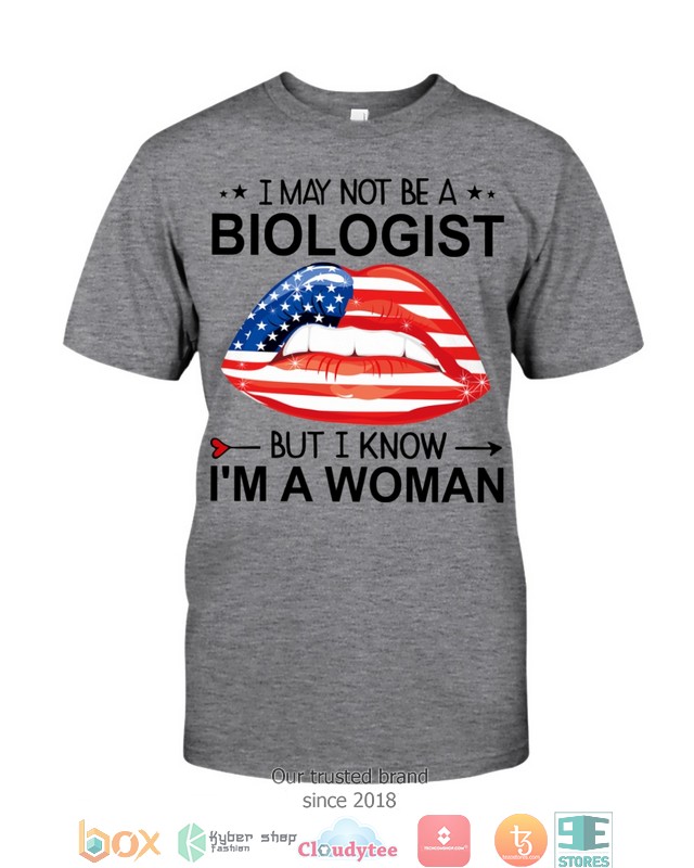 Lips I May Not Be A Biologist But I Know I’M A Woman Shirt Lips I May Not Be A Biologist But I Know I’M A Woman Shirt
