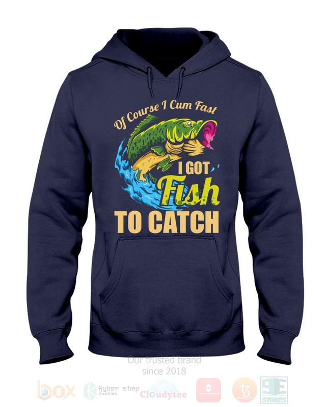 Of-Course-I-Cum-Fast-I-Got-Fish-To-Catch-Hoodie-Shirt-3