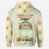 Personalized Baby Yoda I Need A Job That Isn’T Too Jobby 3D Hoodie
