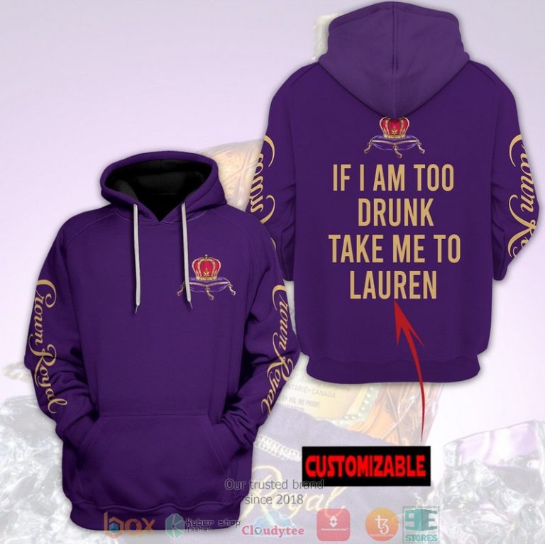 Personalized-Crown-Royal-If-I-Am-Too-Drunk-Take-Me-To-Custom-3D-Hoodie-2