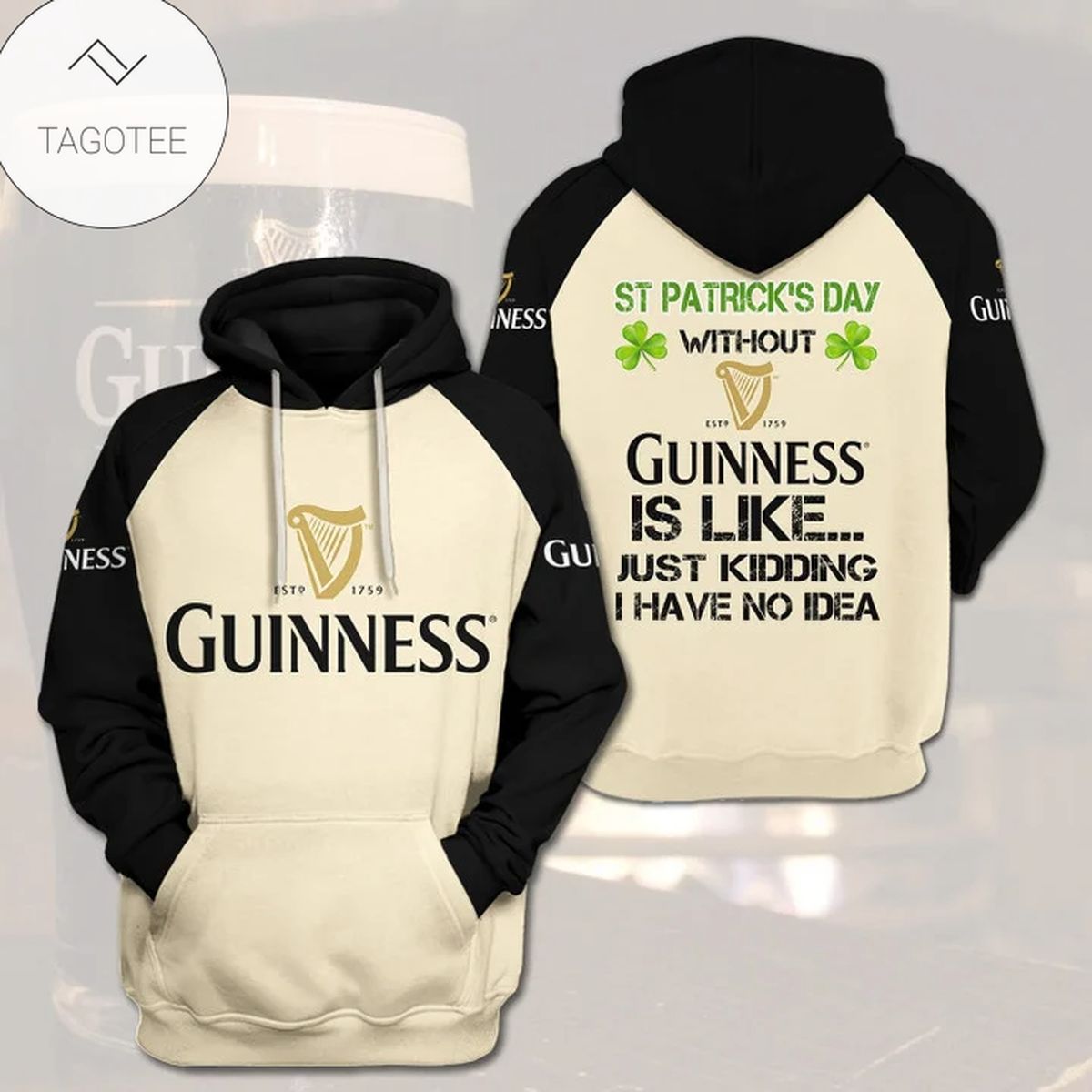 St Patrick’S Day Without Guinness Beer Is Like Just Kidding I Have No Idea Hoodie St Patrick’S Day Without Guinness Beer Is Like Just Kidding I Have No Idea Hoodie